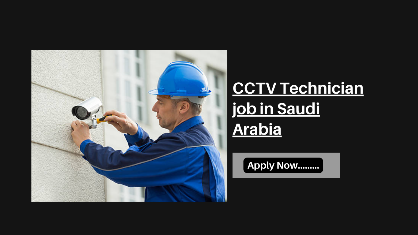 CCTV Technician job in Saudi Arabia