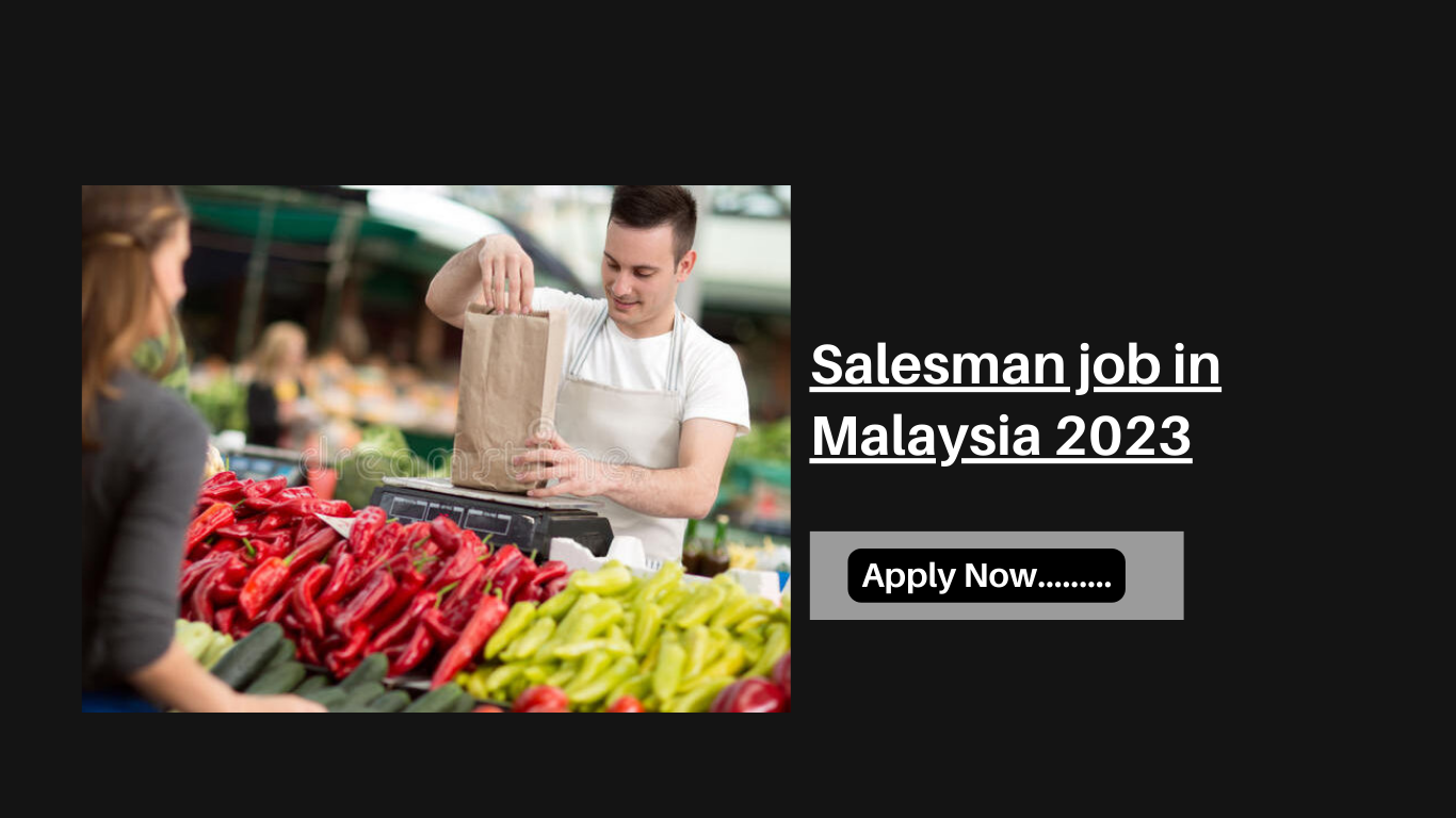 Salesman job in Malaysia 2023