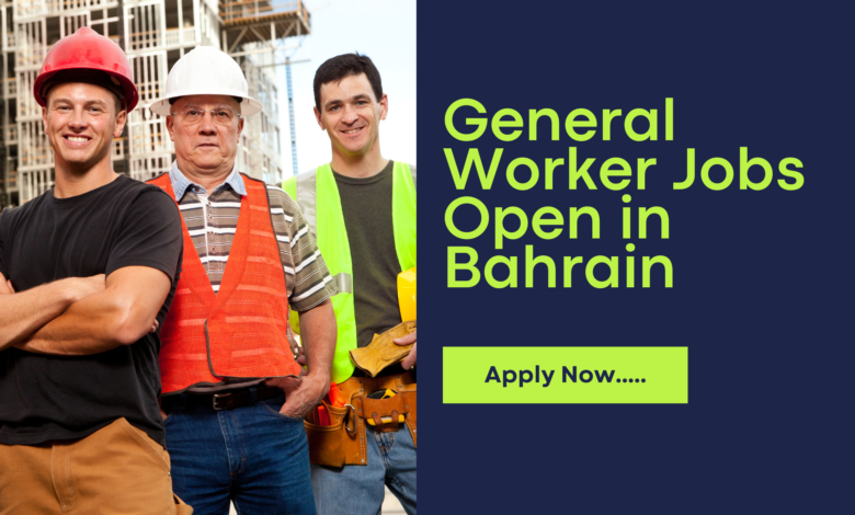 General Worker Jobs Open in Bahrain