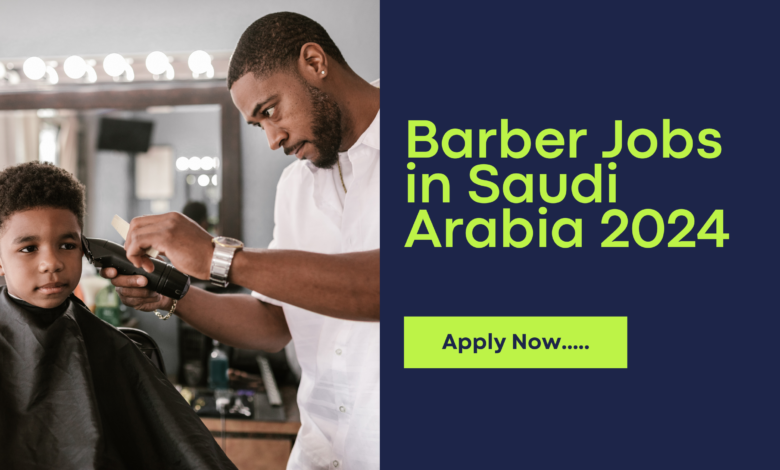 Barber Jobs in Saudi Arabia 2024