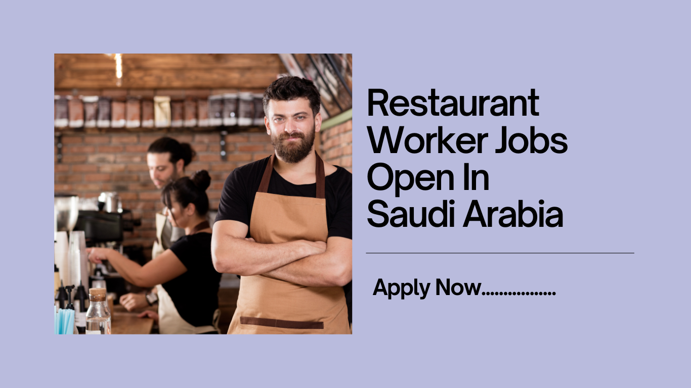 Restaurant Worker Jobs Open In Saudi Arabia