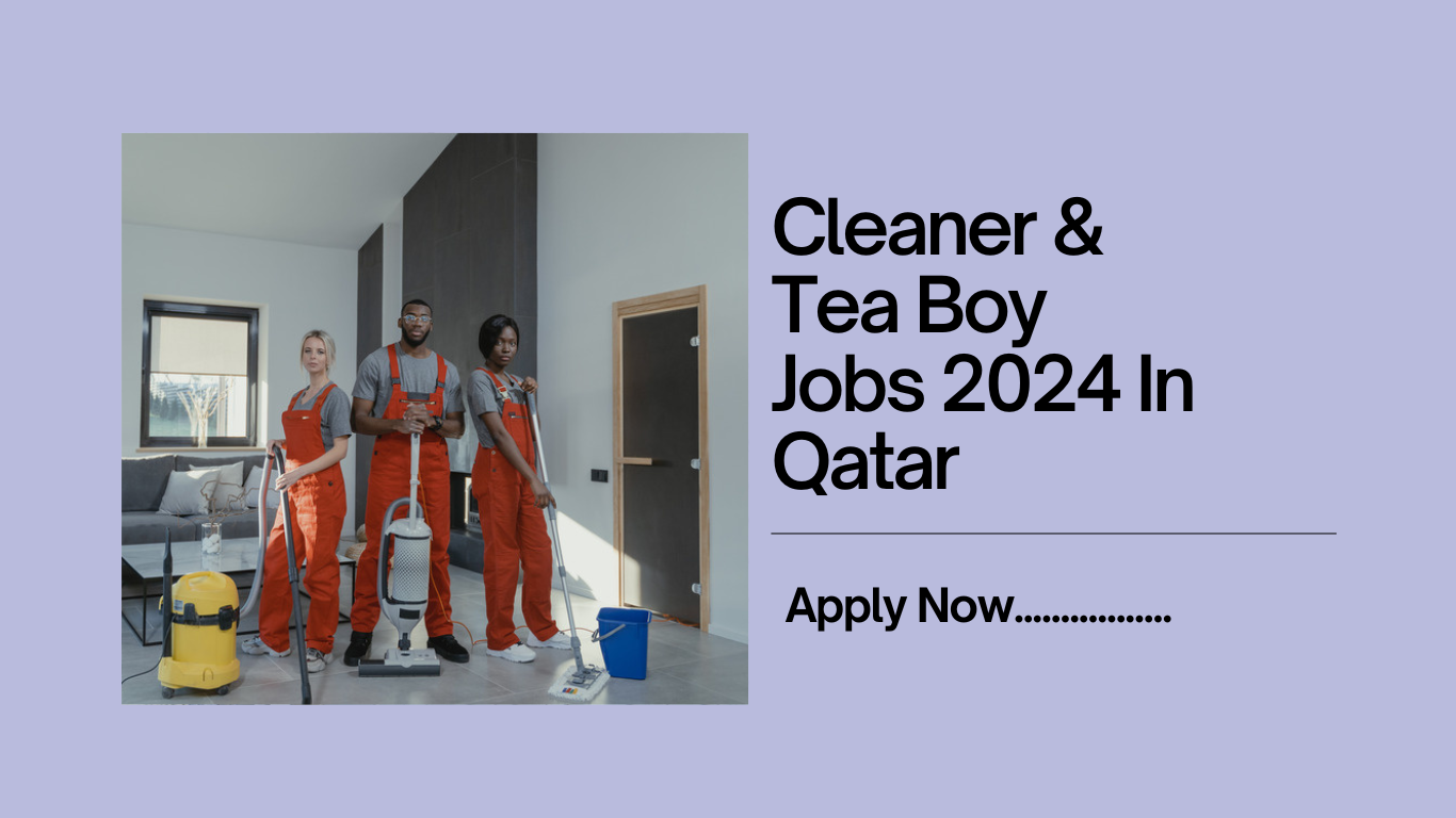 Cleaner & Tea Boy Jobs 2024 In Qatar